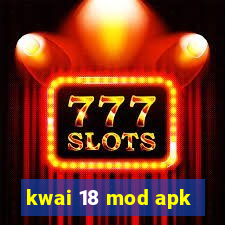 kwai 18 mod apk